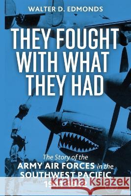 They Fought with What They Had Walter D Edmonds   9781088142189 IngramSpark - książka