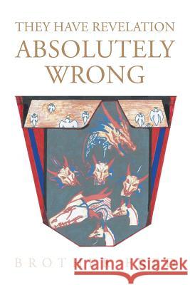 They Have Revelation Absolutely Wrong Brother Fred 9781491858028 Authorhouse - książka