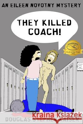 They Killed Coach! Douglas Stephen Kaiser 9781518699177 Createspace - książka