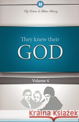 They Knew Their God Volume 4 Edwin F Harvey, Lillian G Harvey 9781932774122 Harvey Christian Publishers Inc. - książka