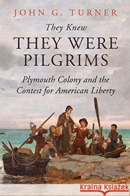 They Knew They Were Pilgrims: Plymouth Colony and the Contest for American Liberty John G. Turner 9780300225501 Yale University Press - książka