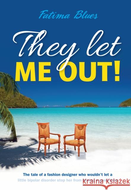 They Let Me Out: The Tale of a Fashion Designer Who Wouldn't Let a Little Bipolar Disorder Stop Her from Having a Good Time Fatima Blues 9781909304246 Mereo Books - książka