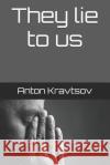They Lie to Us Anton Kravtsov Sergey Galagan Sergey Galagan 9781723739101 Independently Published