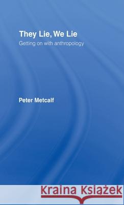 They Lie, We Lie : Getting on with Anthropology Peter Metcalf 9780415262590 Routledge - książka