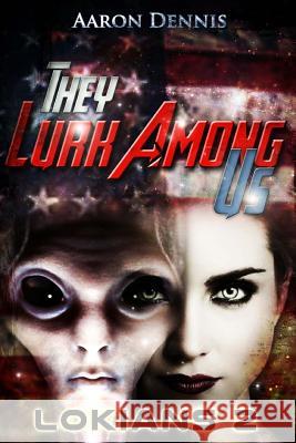 They Lurk Among Us: Lokians 2 Aaron Dennis 9781543031881 Createspace Independent Publishing Platform - książka