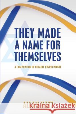 They Made A Name For Themselves: A Compilation of Notable Jewish People Katz, Allan 9781497495074 Createspace - książka