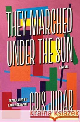 They Marched Under the Sun Cris Judar Lara Norgaard 9781964499635 Fonograf Editions - książka