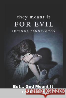 They Meant It for Evil!: But....God Meant it for GOOD! Pennington, Lucinda 9781720087700 Independently Published - książka
