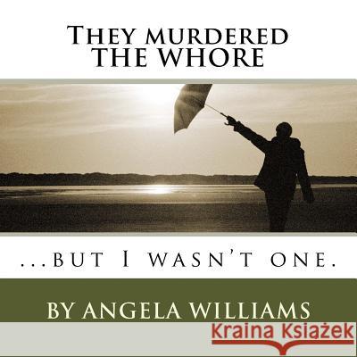 They murdered THE WHORE: ...but I wasn't one. Williams, Angela C. 9781516809486 Createspace - książka