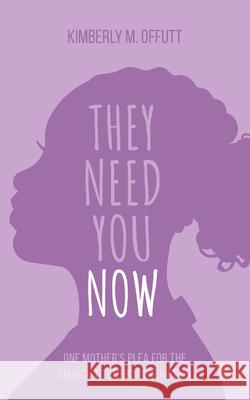 They Need You Now: A Mother's Plea for the Church to Embrace Adoption Kimberly Offutt 9781734256673 Beyond the Book Media LLC - książka