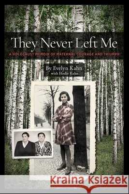 They Never Left Me: A Holocaust Memoir of Triumph and Maternal Courage Evelyn Kahn 9781553807322 Ronsdale Press - książka