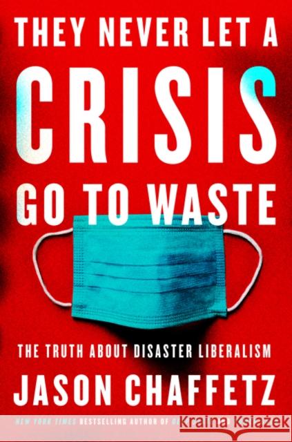 They Never Let a Crisis Go to Waste: The Truth About Disaster Liberalism Jason Chaffetz 9780063066137 Broadside Books - książka