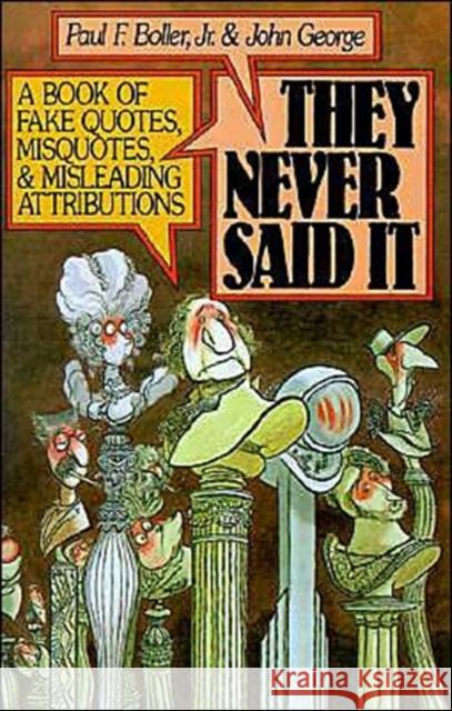They Never Said It: A Book of Fake Quotes, Misquotes, and Misleading Attributions Boller, Paul F. 9780195064698 Oxford University Press - książka