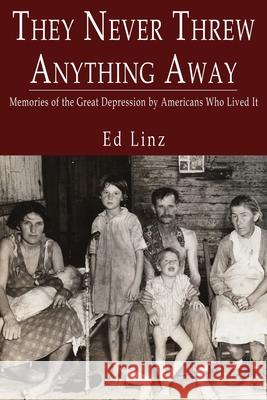 They Never Threw Anything Away, Memories of the Great Depression by Americans Who Lived It Ed Linz 9781736734803 Exchange Publishing - książka