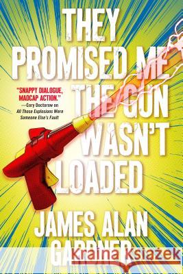 They Promised Me the Gun Wasn't Loaded James Alan Gardner 9780765398789 Tor Books - książka