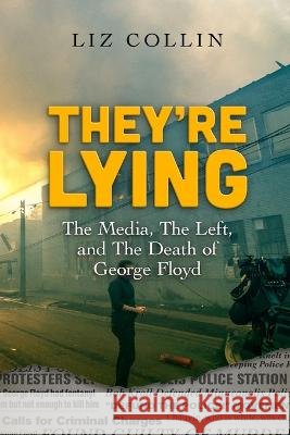 They're Lying: The Media, The Left, and The Death of George Floyd Liz Collin Dr Jc Chaix  9798987301708 Paper Birch Press - książka