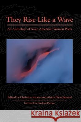 They Rise Like a Wave: An Anthology of Asian American Women Poets Christine Kitano Alycia Pirmohamed Sandeep Parmar 9780997504033 Blue Oak Press - książka