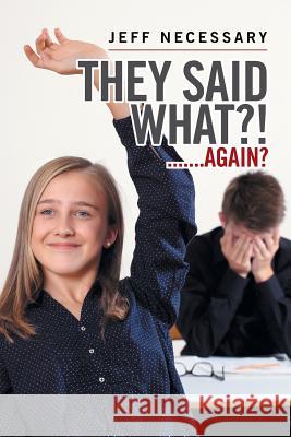 They Said What?!: .......Again? Jeff Necessary 9781543413113 Xlibris - książka