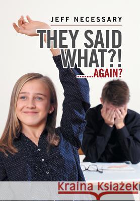 They Said What?!: .......Again? Jeff Necessary 9781543413120 Xlibris - książka