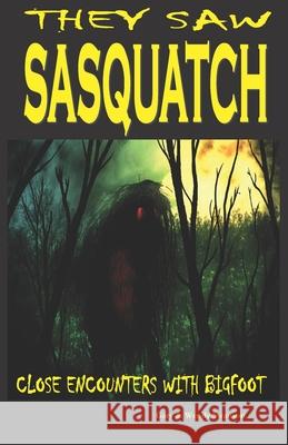 They Saw Sasquatch: Close Encounters With Bigfoot Swanson, Wendy 9781537280073 Createspace Independent Publishing Platform - książka