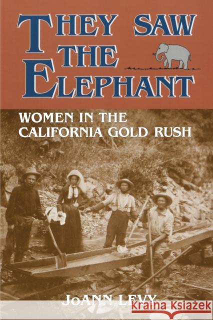 They Saw the Elephant: Women in the California Gold Rush Jo Ann Levy 9780806124735 University of Oklahoma Press - książka