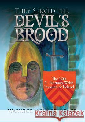 They Served the Devil's Brood: The 12th C. Norman-Welsh Invasion of Ireland Warwick Howard Grace 9781503500679 Xlibris Corporation - książka