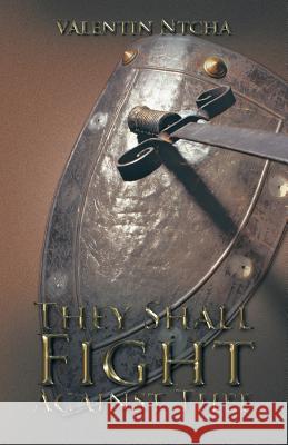 They Shall Fight Against Thee Valentin Ntcha 9781490708768 Trafford Publishing - książka