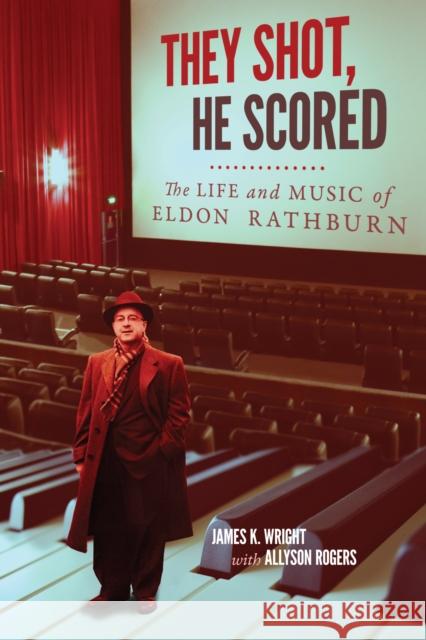 They Shot, He Scored: The Life and Music of Eldon Rathburn James K. Wright 9780773557154 McGill-Queen's University Press - książka