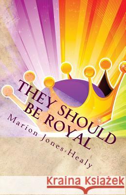 They Should Be Royal!!! Marion Jones-Healy 9781479134809 Createspace Independent Publishing Platform - książka