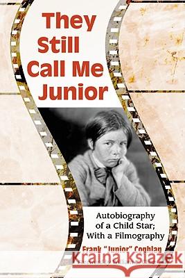 They Still Call Me Junior: Autobiography of a Child Star; With a Filmography Frank Junior Coghlan 9780786463817 McFarland & Company - książka