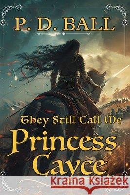 They still call me Princess Cayce: through the smoke and into the fire Ball, P. D. 9798425952868 Independently published - książka