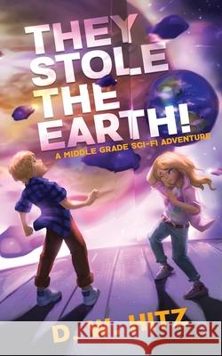 They Stole the Earth! D. W. Hitz B. K. Bass Ren 9781736686515 Fedowar Press, LLC - książka