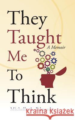 They Taught Me To Think: A Memoir Michelle a Edwards 9781512798012 WestBow Press - książka