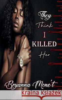 They Think I Killed Her Bryanna Mone't   9781795778763 Independently Published - książka