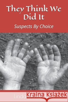 They Think We Did It: Suspects By Choice Richardson, Linda M. 9798188361501 Independently Published - książka