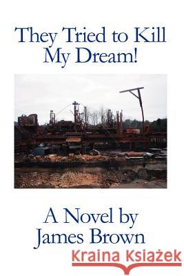 They Tried to Kill My Dream! Brown, James 9781425104993 Trafford Publishing - książka