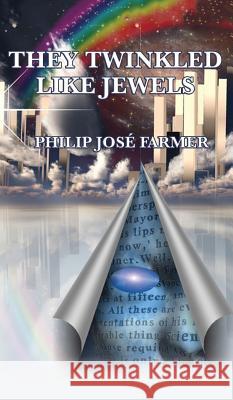 They Twinkled Like Jewels Jose Philip Farmer 9781515426080 Positronic Publishing - książka