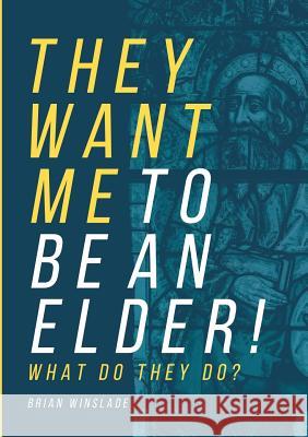 They Want Me To Be An Elder! What Do They Do? Winslade, Brian N. 9780473436681 Oikos Books - książka