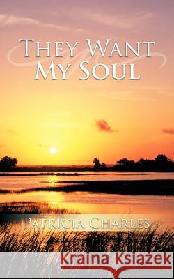 They Want My Soul Patricia Charles 9781456769130 Authorhouse - książka