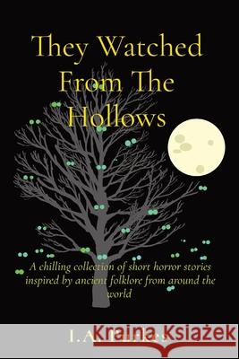 They Watched From The Hollows: Chilling horror stories inspired by ancient folklore from around the world A Purkes 9781088000205 IngramSpark - książka
