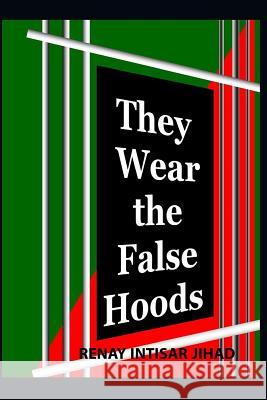 They Wear the False Hoods: Contemporary Poetic Commentary Renay Intisar Jihad 9781797799308 Independently Published - książka