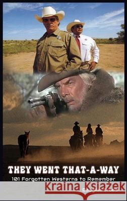 They Went That-A-Way - 101 Forgotten Westerns to Remember (hardback) Douglas Brode 9781629339191 BearManor Media - książka