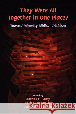 They Were All Together in One Place? Toward Minority Biblical Criticism Randall C. Bailey Tat-Siong Benny Liew Fernando F. Segovia 9781589832459 Society of Biblical Literature - książka