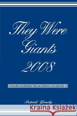 They Were Giants 2008 Patrick Yearly 9780595489459 IUNIVERSE.COM - książka