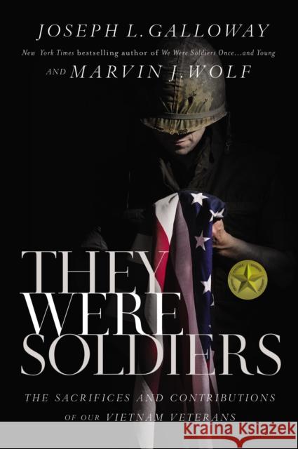 They Were Soldiers: The Sacrifices and Contributions of Our Vietnam Veterans Joseph L. Galloway Marvin J. Wolf 9781400208838 Thomas Nelson Publishers - książka