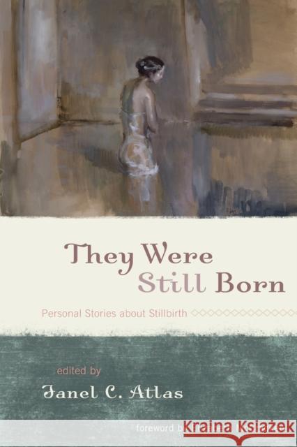 They Were Still Born: Personal Stories about Stillbirth Atlas, Janel C. 9781442204133 Rowman & Littlefield Publishers - książka