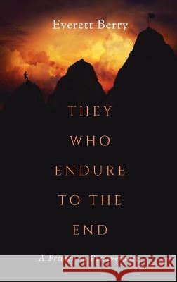 They Who Endure to the End Everett Berry 9781498239707 Wipf & Stock Publishers - książka
