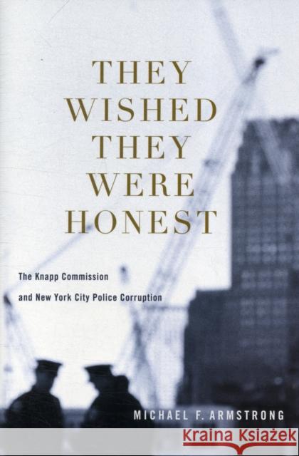 They Wished They Were Honest: The Knapp Commission and New York City Police Corruption Armstrong, Michael 9780231153546  - książka