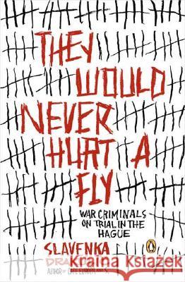 They Would Never Hurt a Fly: War Criminals on Trial in the Hague Slavenka Drakulic 9780143035428 Penguin Books - książka
