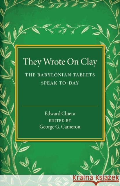 They Wrote on Clay: The Babylonian Tablets Speak To-Day Chiera, Edward 9781107486652 Cambridge University Press - książka